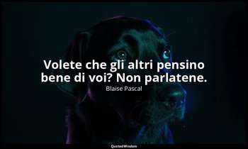 Volete che gli altri pensino bene di voi? Non parlatene. (n. 44, 1994) — Blaise Pascal