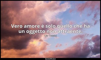 Vero amore è solo quello che ha un oggetto non attraente. (28 giugno 1895, p. 40 — Lev Tolstoj