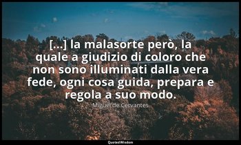[...] la malasorte però, la quale a giudizio di coloro che non sono illuminati d — Miguel de Cervantes