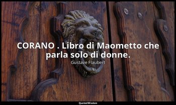 CORANO . Libro di Maometto che parla solo di donne. — Gustave Flaubert