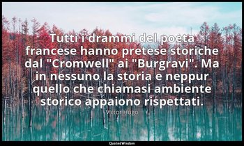 Tutti i drammi del poeta francese hanno pretese storiche dal "Cromwell" ai "Burg — Victor Hugo