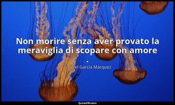 Non morire senza aver provato la meraviglia di scopare con amore . — Gabriel García Márquez