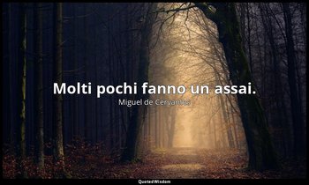 Molti pochi fanno un assai. — Miguel de Cervantes