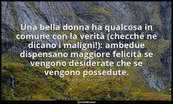 Una bella donna ha qualcosa in comune con la verità (checché ne dicano i maligni — Friedrich Nietzsche