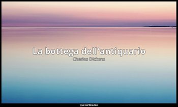 La bottega dell'antiquario — Charles Dickens