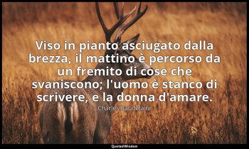Viso in pianto asciugato dalla brezza, il mattino è percorso da un fremito di co — Charles Baudelaire