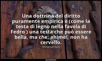 Una dottrina del diritto puramente empirica è (come la testa di legno nella favo — Immanuel Kant