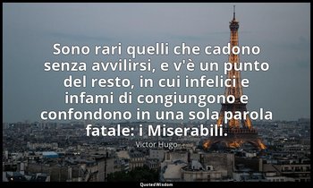 Sono rari quelli che cadono senza avvilirsi, e v'è un punto del resto, in cui in — Victor Hugo