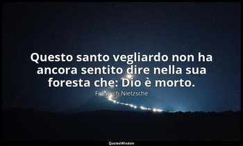 Questo santo vegliardo non ha ancora sentito dire nella sua foresta che: Dio è m — Friedrich Nietzsche