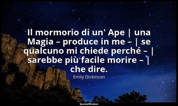 Il mormorio di un' Ape | una Magia – produce in me – | se qualcuno mi chiede per — Emily Dickinson
