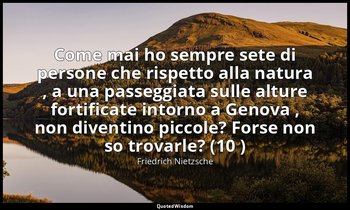 Come mai ho sempre sete di persone che rispetto alla natura , a una passeggiata  — Friedrich Nietzsche