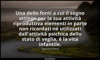 Una delle fonti a cui il sogno attinge per la sua attività riproduttiva elementi — Sigmund Freud