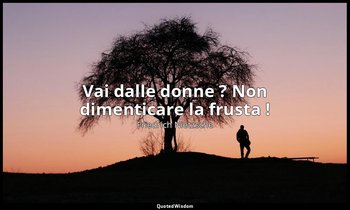 «Vai dalle donne ? Non dimenticare la frusta !» — Friedrich Nietzsche