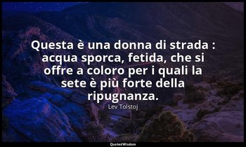 Questa è una donna di strada : acqua sporca, fetida, che si offre a coloro per i — Lev Tolstoj