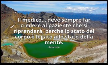 Il medico... deve sempre far credere al paziente che si riprenderà, perché lo st — Avicenna