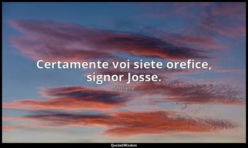 Certamente voi siete orefice, signor Josse. (da L'Amour Médecin , I, 1) — Molière
