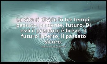 La vita si divide in tre tempi: passato, presente, futuro. Di essi il presente è — Lucio Anneo Seneca