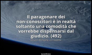 Il paragonare dei non-conoscitori è in realtà soltanto una comodità che vorrebbe — Johann Wolfgang von Goethe