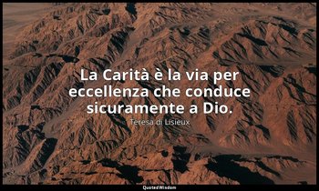 La Carità è la via per eccellenza che conduce sicuramente a Dio. — Teresa di Lisieux