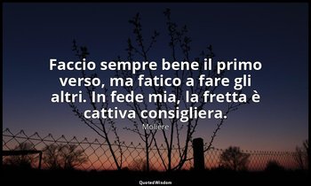 Faccio sempre bene il primo verso, ma fatico a fare gli altri. In fede mia, la f — Molière
