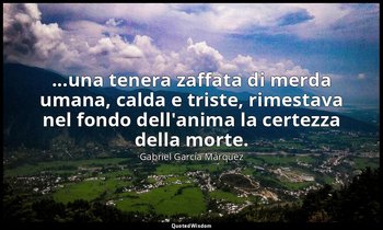...una tenera zaffata di merda umana, calda e triste, rimestava nel fondo dell'a — Gabriel García Márquez
