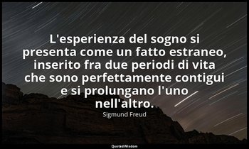 L'esperienza del sogno si presenta come un fatto estraneo, inserito fra due peri — Sigmund Freud