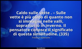 Caldo sulle vette . – Sulle vette è più caldo di quanto non si immagini nelle va — Friedrich Nietzsche