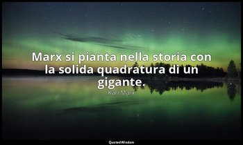 Marx si pianta nella storia con la solida quadratura di un gigante. — Karl Marx