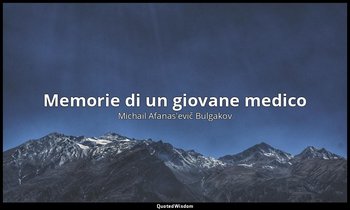 Memorie di un giovane medico (1925-1927, edito nel 1963) — Michail Afanas'evič Bulgakov