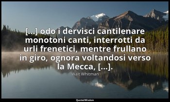 [...] odo i dervisci cantilenare monotoni canti, interrotti da urli frenetici, m — Walt Whitman