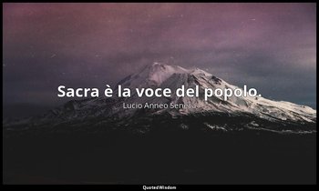 Sacra è la voce del popolo. — Lucio Anneo Seneca