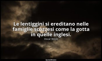Le lentiggini si ereditano nelle famiglie scozzesi come la gotta in quelle ingle — Oscar Wilde