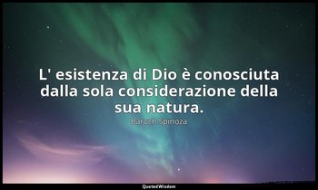 L' esistenza di Dio è conosciuta dalla sola considerazione della sua natura. (p. — Baruch Spinoza