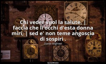 Chi veder vuol la salute, | faccia che li occhi d'esta donna miri, | sed e' non  — Dante Alighieri