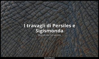 I travagli di Persiles e Sigismonda — Miguel de Cervantes
