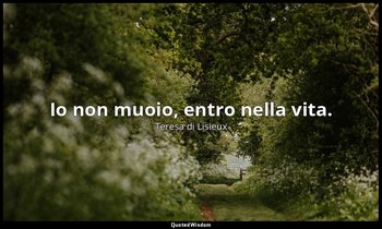 Io non muoio, entro nella vita. — Teresa di Lisieux