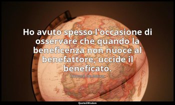 Ho avuto spesso l'occasione di osservare che quando la beneficenza non nuoce al  — Honoré de Balzac