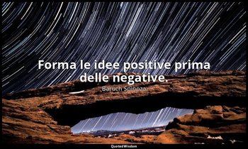 Forma le idee positive prima delle negative. — Baruch Spinoza
