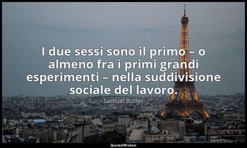 I due sessi sono il primo – o almeno fra i primi grandi esperimenti – nella sudd — Samuel Butler