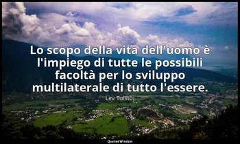 Lo scopo della vita dell'uomo è l'impiego di tutte le possibili facoltà per lo s — Lev Tolstoj