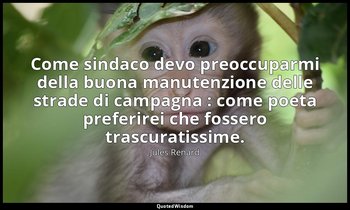 Come sindaco devo preoccuparmi della buona manutenzione delle strade di campagna — Jules Renard