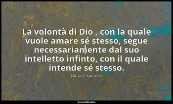 La volontà di Dio , con la quale vuole amare sé stesso, segue necessariamente da — Baruch Spinoza