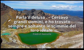 Parla il deluso . – Cercavo grandi uomini, e ho trovato sempre e soltanto le sci — Friedrich Nietzsche