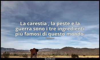 La carestia , la peste e la guerra sono i tre ingredienti più famosi di questo m — Voltaire