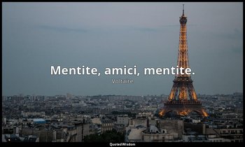 Mentite, amici, mentite. — Voltaire