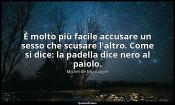 È molto più facile accusare un sesso che scusare l'altro. Come si dice: la padel — Michel de Montaigne