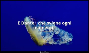 E Dante , che sviene ogni momento! (10 marzo 1895; Vergani, p. 92) — Jules Renard