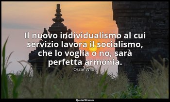 Il nuovo individualismo al cui servizio lavora il socialismo, che lo voglia o no — Oscar Wilde