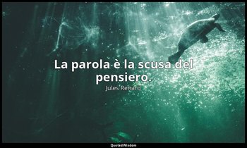 La parola è la scusa del pensiero. — Jules Renard