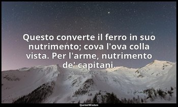 Questo converte il ferro in suo nutrimento; cova l'ova colla vista. Per l'arme,  — Leonardo da Vinci